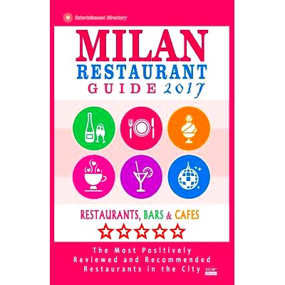 预订 Milan Restaurant Guide 2017: Best Rated Restaurants in Milan, Italy - 500 Restaurants, Bars and Cafes Recommended f