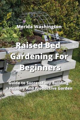 [预订]Raised Bed Gardening for Beginners: Guide to Successfully Building a Healthy And Productive Garden 9789990936544