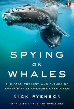 【预订】Spying on Whales: The Past, Present, and Future of Earth’s Most Awesome Creatures