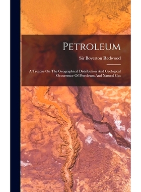 预订 Petroleum: A Treatise On The Geographical Distribution And Geological Occurrence Of Petroleum And Natural Gas: 9781
