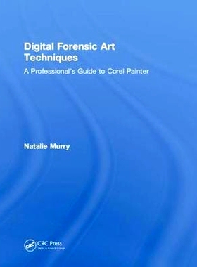 预订 Digital Forensic Art Techniques: A Professional’s Guide to Corel Painter 数字取证艺术技术：Corel Painter 专业指南: