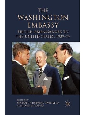 预订 The Washington Embassy: British Ambassadors to the United States, 1939–77: 9781349356850