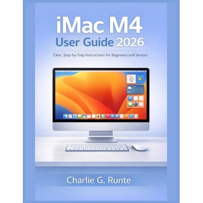 预订 iMac M4 User Guide 2026: Clear, Step-by-Step Instructions for Beginners and Seniors 9798244321203