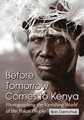 预订 Before Tomorrow Comes to Kenya: Photographing the Vanishing World of the Pokot People