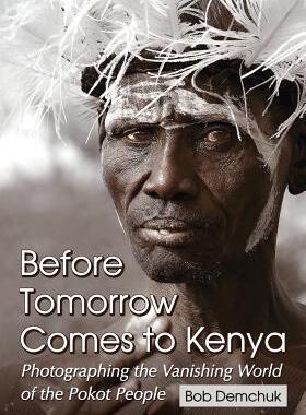 预订 Before Tomorrow Comes to Kenya: Photographing the Vanishing World of the Pokot People