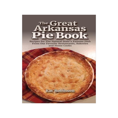 [预订]The Great Arkansas Pie Book: Recipes for The Natural State’s Famous Dish From Our Favorite Restaur 9781952547140