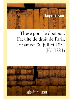 预订 Thèse pour le doctorat. Faculté de droit de Paris, le samedi 30 juillet 1831 博士学位论文。巴黎法学院，1831 年 7