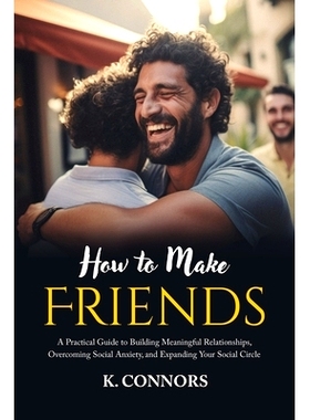 预订 How to Make Friends: A Practical Guide to Building Meaningful Relationships, Overcoming Social Anxiety, and Expandi