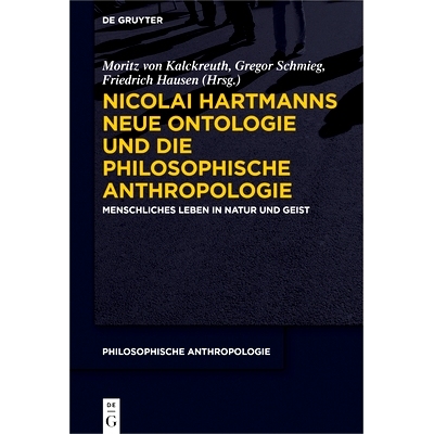 预订 Nicolai Hartmanns Neue Ontologie und die Philosophische Anthropologie: Menschliches Leben in Natur und Geist 尼古拉