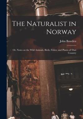 [预订]The Naturalist in Norway: Or, Notes on the Wild Animals, Birds, Fishes, and Plants of That Country 9781015963436