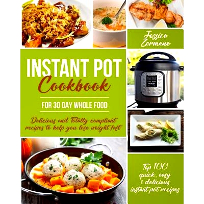 预订 Instant Pot Cookbook for 30 Day Whole Food: Delicious and Totally Compliant Recipes to Help You Lose Weight Fast wi