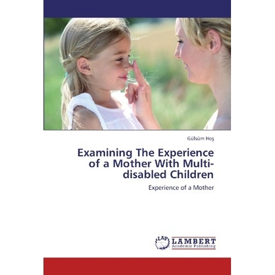 预订 Examining the Experience of a Mother with Multi-Disabled Children: 9783847344018