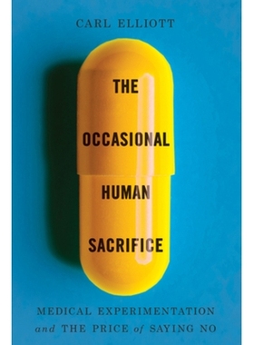 预订 The Occasional Human Sacrifice: Medical Experimentation and the Price of Saying No 偶尔的人类牺牲：医学实验和说不的