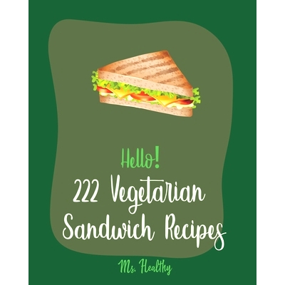 预订 Hello! 222 Vegetarian Sandwich Recipes: Best Vegetarian Sandwich Cookbook Ever For Beginners [Veggie Burger Cookboo