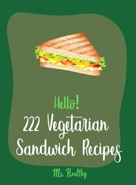 预订 Hello! 222 Vegetarian Sandwich Recipes: Best Vegetarian Sandwich Cookbook Ever For Beginners [Veggie Burger Cookboo