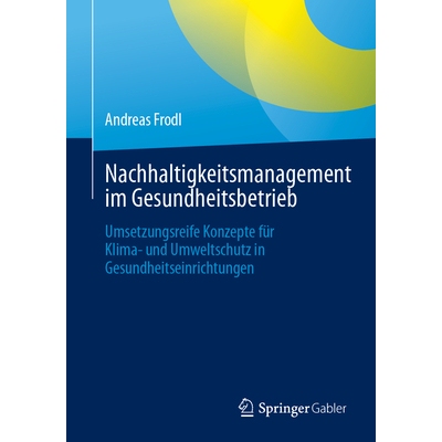 预订 Nachhaltigkeitsmanagement im Gesundheitsbetrieb: Umsetzungsreife Konzepte für Klima- und Umweltschutz in Gesundhei