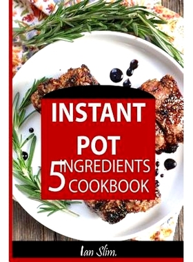 预订 Instant Pot 5 Ingredients Cookbook: Fast Made Faster: Cheap Made Cheaper: Instant Pot for Two: Easy Recipes for Bus