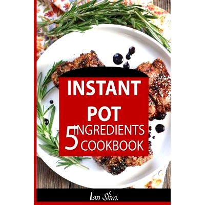 预订 Instant Pot 5 Ingredients Cookbook: Fast Made Faster: Cheap Made Cheaper: Instant Pot for Two: Easy Recipes for Bus