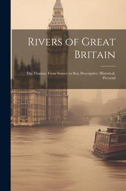 [预订]Rivers of Great Britain: The Thames, From Source to sea; Descriptive, Historical, Pictorial 9781020770449