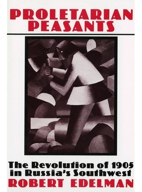 预订 Proletarian peasants: the revolution of 1905 in Russia’s southwest /: 9780801420009