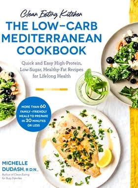 预订 Clean Eating Kitchen: The Low-Carb Mediterranean Cookbook: Quick and Easy High-Protein, Low-Sugar, Healthy-Fat Reci