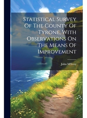 预订 Statistical Survey Of The County Of Tyrone, With Observations On The Means Of Improvement: 9781022561496