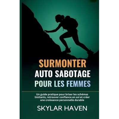 预订 Surmonter auto sabotage pour les femmes: Un guide pratique pour briser les schémas limitants, retrouver confiance