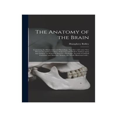 [预订]The Anatomy of the Brain: Containing Its Mechanism and Physiology, Together With Some New Discoverie 9781015377264