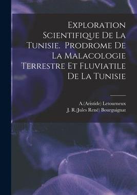 [预订]Exploration Scientifique De La Tunisie. Prodrome De La Malacologie Terrestre Et Fluviatile De La Tun 9781015153356