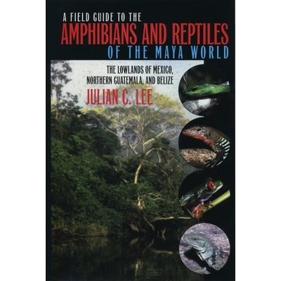 预订 A Field Guide to the Amphibians and Reptiles of the Maya World: The Lowlands of Mexico, Northern Guatemala, and Bel