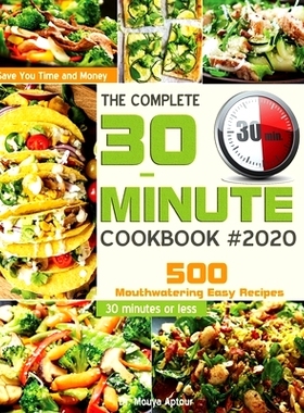 预订 The Complete 30-Minute Cookbook: 500 Mouthwatering Easy Recipes - Save You Time and Money - 30 minutes or less: 978