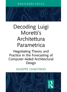 预订 Decoding Luigi Moretti’s Architettura Parametrica: Negotiating Theory and Practice in the Forecasting of Computer-