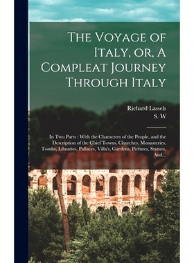 预订 The Voyage of Italy, or, A Compleat Journey Through Italy: In Two Parts: With the Characters of the People, and the