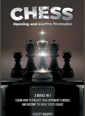 【预订】Chess Opening and Closing Strategies [2 Books in 1]: Learn How to Predict Your Opponent’s Moves and Become...