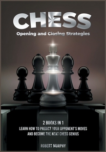 【预订】Chess Opening and Closing Strategies [2 Books in 1]: Learn How to Predict Your Opponent’s Moves and Become...