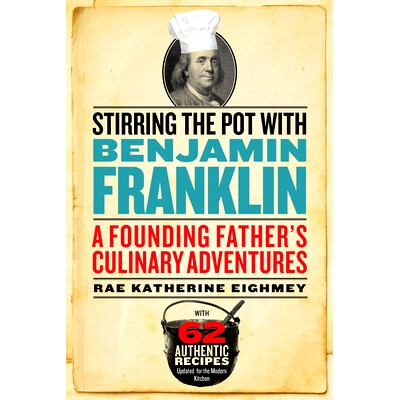 预订 Stirring the Pot with Benjamin Franklin: A Founding Father’s Culinary Adventures 与本杰明·富兰克林一起搅拌锅：开