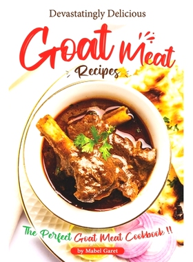 预订 Devastatingly Delicious Goat Meat Recipes: The Perfect Goat Meat Cookbook: 9798364993533
