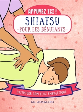 预订 Shiatsu pour les débutants : optimiser son flux énergétique 初学者指压按摩：优化您的能量流: 9782412087268