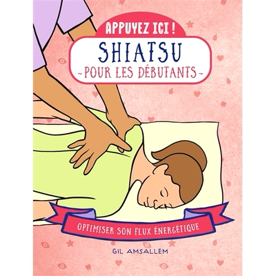 预订 Shiatsu pour les débutants : optimiser son flux énergétique 初学者指压按摩：优化您的能量流: 9782412087268