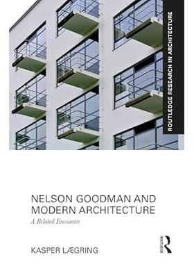 预订 Nelson Goodman and Modern Architecture: A Belated Encounter纳尔逊·古德曼与现代建筑：迟来的邂逅: 9781032347424
