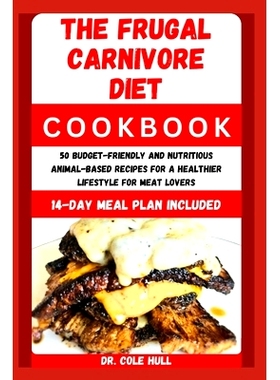 预订 The Frugal CАrnІvОrЕ Diet CООkbООk: 50 Budget-Friendly and Nutritio