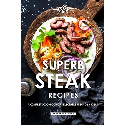 预订 Superb Steak Recipes: A Complete Cookbook of Delectable Steak Dish Ideas!: 9781086944273