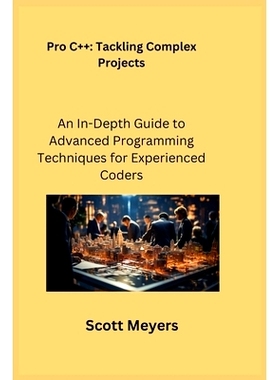 预订 Pro C++ Tackling Complex Projects: An In-Depth Guide to Advanced Programming Techniques for Experienced Coders: 978