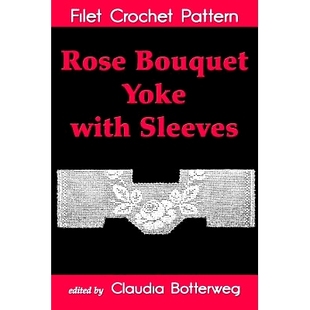 预订 Rose Bouquet Yoke with Sleeves Filet Crochet Pattern: Complete Instructions and Chart: 9781537245072