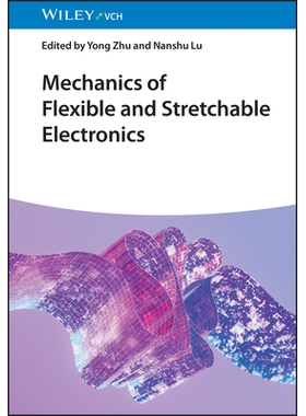 预订 Mechanics of Flexible and Stretchable Electronics 柔性和可拉伸电子器件的力学: 9783527352197