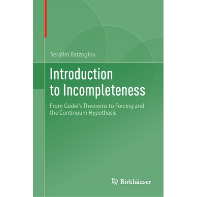 预订 Introduction to Incompleteness From Goedel’s Theorems to Forcing and the Continuum Hypothesis 不完整导论：从哥德尔
