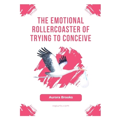 预订 The Emotional Rollercoaster of Trying to Conceive: 9798859335794