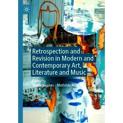 预订 Retrospection and Revision in Modern and Contemporary Art, Literature and Music 现当代艺术、文学与音乐的回顾与修订: