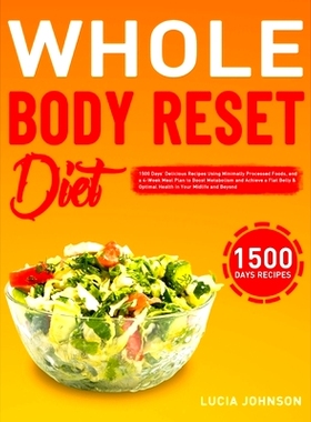 预订 Whole Body Reset Diet: 1500 Days’ Delicious Recipes Using Minimally Processed Foods, and a 4-Week Meal Plan to Boo