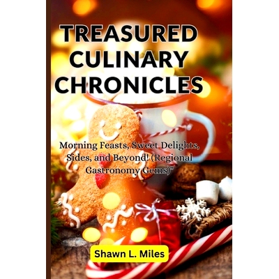 预订 Treasured Culinary Chronicles: Morning Feasts, Sweet Delights, Sides, and Beyond! (Regional Gastronomy Gems): 97988
